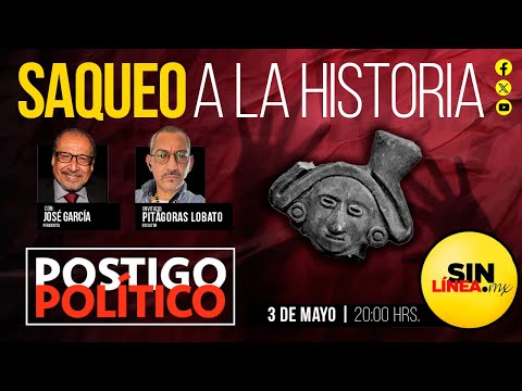 #PostigoPolítico | #EnVivo | Saqueo a la historia