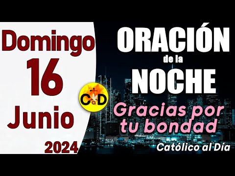 Oración de la Noche de hoy Domingo 16 de Junio de 2024 - ORACION DE LA NOCHE CATÓLICO al Día