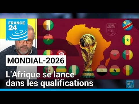 L'Afrique se lance dans les qualifications pour le Mondial-2026 • FRANCE 24