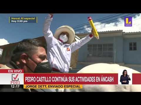 ? Pedro Castillo continúa sus actividades en Ancash | Latina Noticias