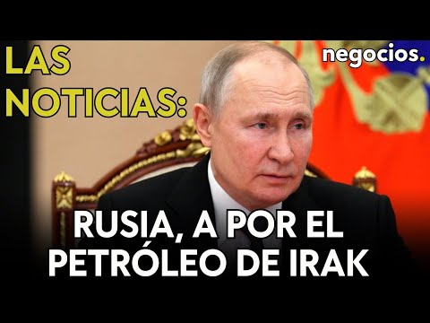 LAS NOTICIAS | Putin viaja al Golfo, Rusia a por el petróleo de Irak y amenaza de recesión en Europa