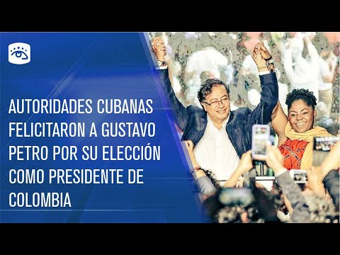 Cuba - Recibe Gustavo Petro felicitación de autoridades cubanas por su victoria electoral
