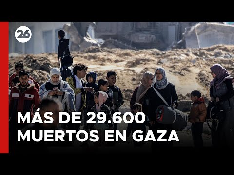 MEDIO ORIENTE - EN VIVO | Más de 29.600 muertos en Gaza