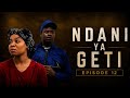 NDANI YA GETI_EPISODE 12