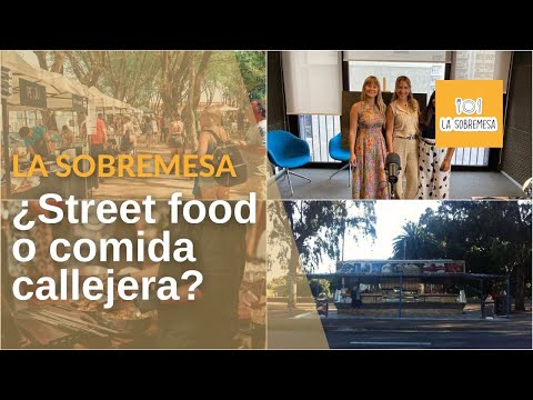 La Sobremesa: Street food o comida callejera: ¿Tendencia, moda o un simple cambio de denominación?