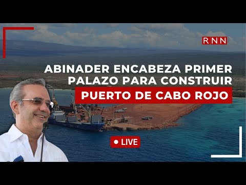 Abinader encabeza primer palazo para construcción del Puerto de Cabo Rojo