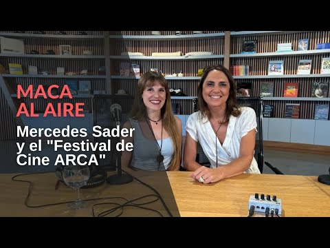 MACA Al Aire: Mercedes Sader y el festival de cine ARCA