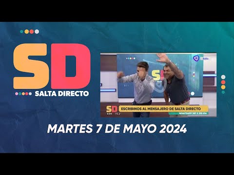 SALTA DIRECTO  -  MARTES 7 DE MAYO 2024