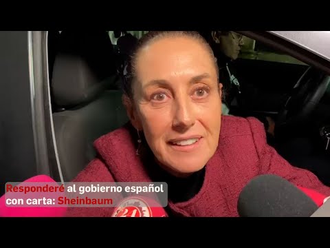 Responderé al gobierno español con carta: Sheinbaum