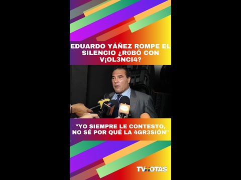 Eduardo Yáñez ROMPE EL SILENCIO después de protagonizar zafarrancho con reportera.