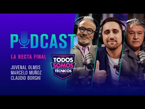 TST Podcast  LA RECTA FINAL | MARCELO MUÑOZ, CLAUDIO BORGHI Y JUVENAL OLMOS