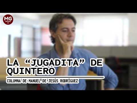 LA 'JUGADITA' DE QUINTERO  Columna de Manuel de Jesús Rodríguez