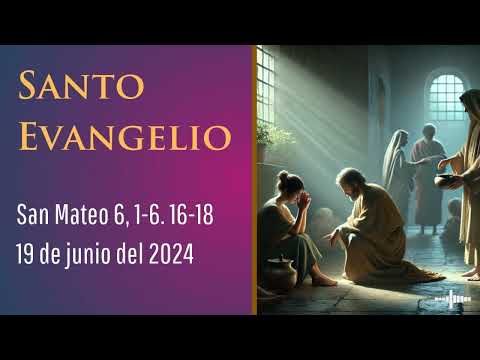 Evangelio del 19 de junio del 2024 según san Mateo 6, 1-6. 16-18