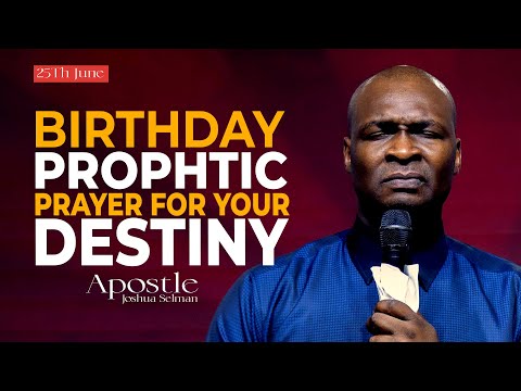 25MINS BIRTHDAY PROPHETIC PRAYER FOR YOU - APOSTLE JOSHUA SELMAN