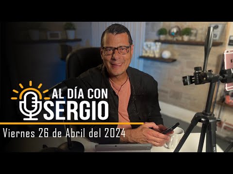 Noticias | Al Día con Sergio EN VIVO - Viernes 26 de Abril del 2024