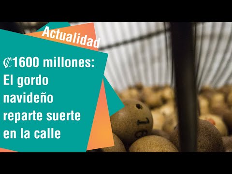 ?1600 millones: El gordo navideño anda en la calle repartiendo la suerte | Actualidad