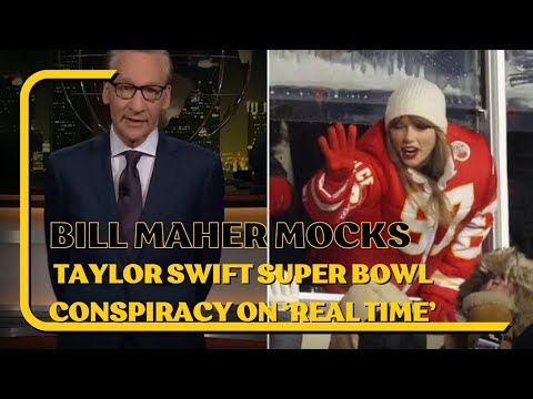 Bill Maher Mocks Taylor Swift Super Bowl Conspiracy On ‘Real Time’ || Bill maher vs swift