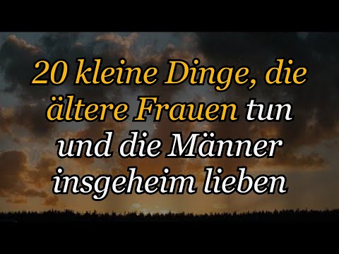 20 KLEINE DINGE, DIE ÄLTERE FRAUEN TUN, DIE MÄNNER heimlich LIEBEN | Der Herz-Code