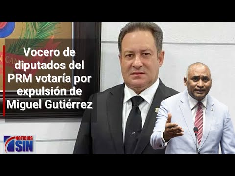 Vocero de diputados del PRM votaría por expulsión de Miguel Gutiérrez, vinculado al narcotráfico