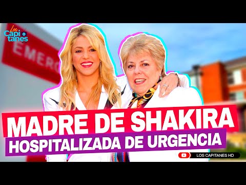 HOSPITALIZAN de EMERGENCIA a la MADRE de Shakira
