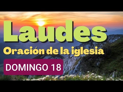 LAUDES DE HOY DOMINGO 18 DE AGOSTO DE 2024. LITURGIA DE LAS HORAS.