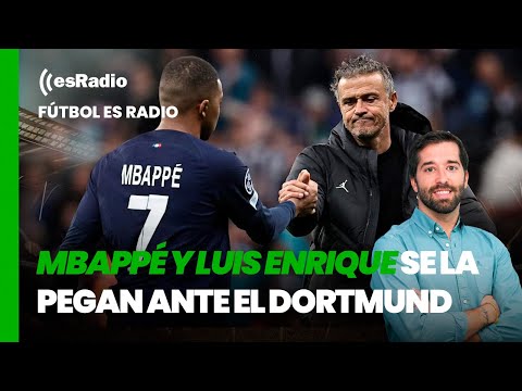 Fútbol es Radio: Mbappé y Luis Enrique se la pegan ante el Dortmund