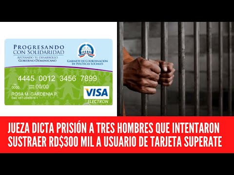 JUEZA DICTA PRISIÓN A TRES HOMBRES QUE INTENTARON SUSTRAER RD$300 MIL A USUARIO DE TARJETA SUPERATE