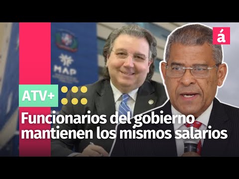 Administración Pública aclara que funcionarios del gobierno mantienen los mismos salarios