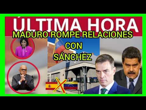 #ÚLTIMAHORA - MADURO ROMPE RELACIONES DIPLOMÁTICAS CON SÁNCHEZ