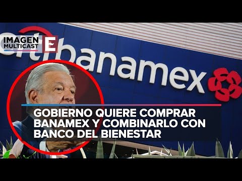 Gabriel Yorio habló del deseo de López Obrador de comprar Banamex