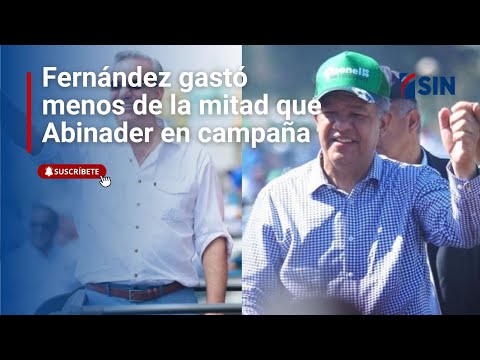 Fernández gastó menos de la mitad que Abinader en campaña