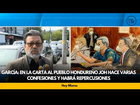 García: en la carta al pueblo hondureño JOH hace varias confesiones y habrá repercusiones