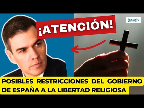 ¡ATENCIÓN!  Posibles restricciones del Gobierno de España a la libertad religiosa