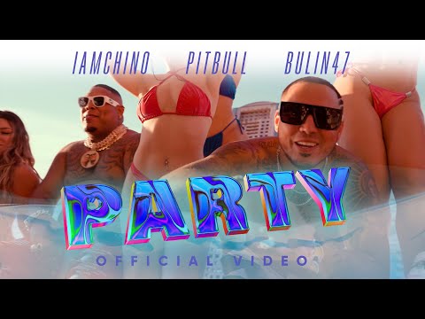 IAmChino, Pitbull, Bulin47 - Party [Video Oficial]