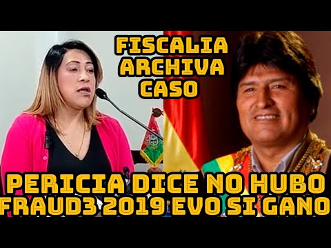 EVO MORALES GANO ELECCCIONES PRESIDENCIAL 2019 FISCALIA PERICIA DETERMINO NO HUBO FR4UDE EN 2019