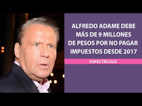 Alfredo Adame debe más de 9 millones de pesos por no pagar impuestos desde 2017