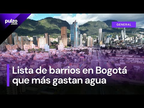 Estos son los  barrios y zonas donde más se consume agua en Bogotá| Pulzo