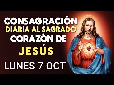 CONSAGRACIÓN DIARIA AL SAGRADO CORAZÓN DE JESÚS.  LUNES  7 DE OCTUBRE DE 2024