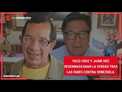 Paco Cruz y Jaime Hdz DESENMASCARAN la verdad tras las #fakes contra #Venezuela