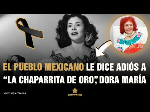 El pueblo mexicano le dice adiós a “La Chaparrita De Oro”, Dora María