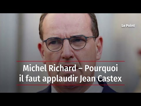 Michel Richard – Pourquoi il faut applaudir Jean Castex
