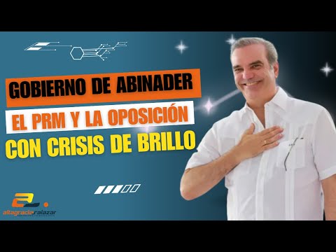 Gobierno de Abinader, el PRM  y la oposición con crisis de brillo