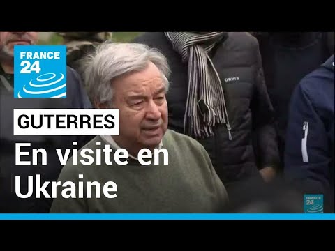 Guterres en Ukraine :  Le pire crime est la guerre elle même • FRANCE 24