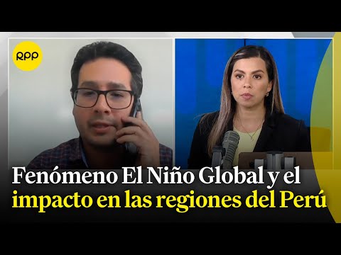 Fenómeno El Niño Global: ¿Cómo afecta a las regiones en el Perú?