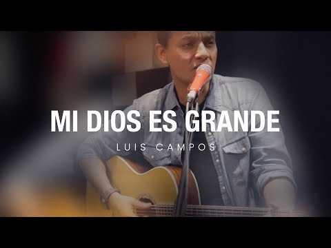 Luis Campos . Mi Dios Es Grande