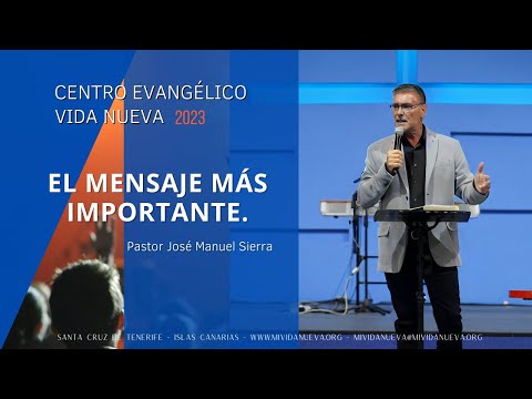 El mensaje más importante, por el pastor José Manuel Sierra.