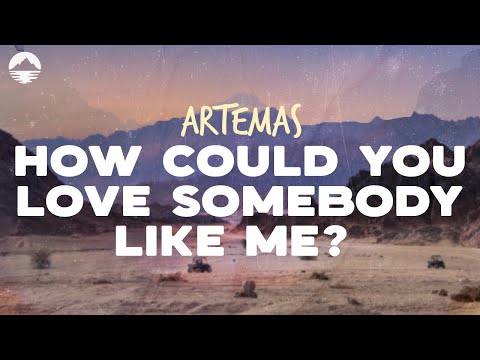 Artemas - How Could You Love Somebody Like Me? | Lyrics