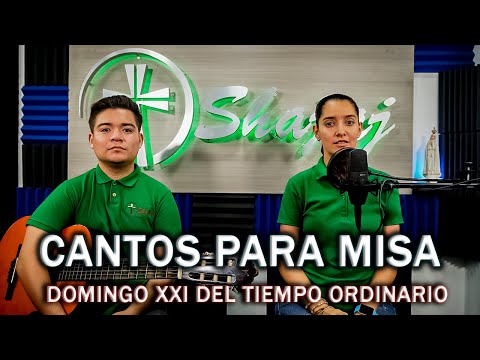 CANTOS PARA MISA  DOMINGO XXI DEL TIEMPO ORIDNARIO  | SHAJAJ Ministerio Católico.