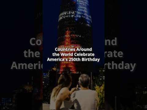 From Paris to Tokyo: The World Celebrates America's 250th