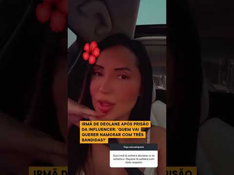 IRMÃ DE DEOLANE APÓS PRISÃO DA INFLUENCER: 'QUEM VAI QUERER NAMORAR COM TRÊS BANDIDAS?'